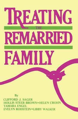 Treating the Remarried Family....... by Hollis Steer Brown, Clifford J. Sager