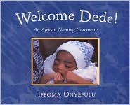 Welcome Dede: An African Baby's Naming Ceremony by Ifeoma Onyefulu