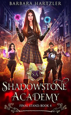 Shadowstone Academy, Book 4: The Final Stand: A Young Adult Urban Fantasy Academy Novel by Barbara Hartzler