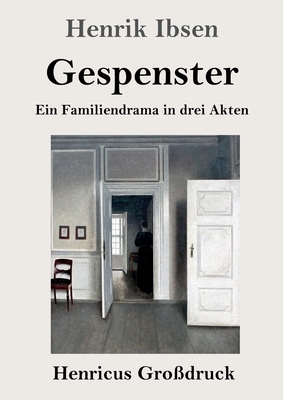 Gespenster (Großdruck): Ein Familiendrama in drei Akten by Henrik Ibsen