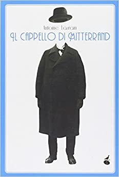 Il cappello di Mitterrand by Antoine Laurain