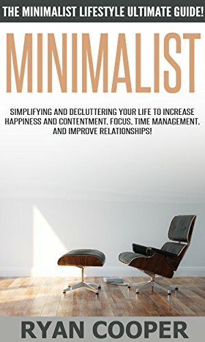 Minimalist: The Minimalist Lifestyle Ultimate Guide! - Simplifying And Decluttering Your Life To Increase Happiness And Contentment, Focus, Time Management, ... Productivity, Inner Peace, Concentration) by Ryan Cooper