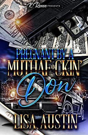 Pregnant by A Muthaf*ckin' Don by Lisa Austin