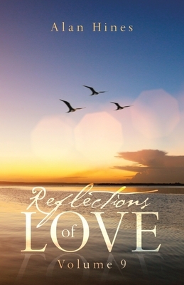 Reflections of Love: Volume 9 by Alan Hines