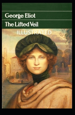The Lifted Veil Illustrated by George Eliot
