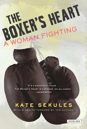 The Boxer's Heart: A Woman Fighting by Kate Sekules