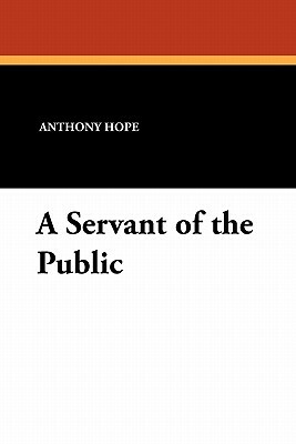 A Servant of the Public by Anthony Hope