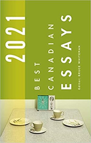 Best Canadian Essays 2021 by Bruce Whiteman