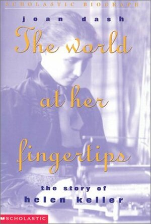 The World At Her Fingertips: The Story Of Helen Keller by Joan Dash