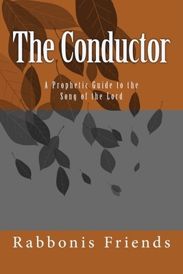 The Conductor: a Prophetic Guide to the Song of the Lord by Richard K. Taylor