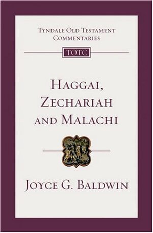 Haggai, Zechariah, and Malachi: An Introduction and Commentary by Joyce G. Baldwin