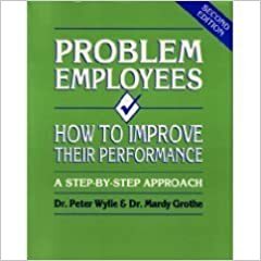 Problem Employees: How to Improve Their Performance by Mardy Grothe, Peter Wylie