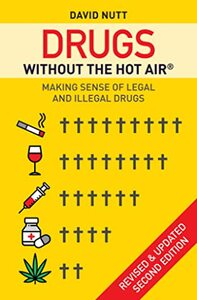 Drugs without the hot air: Making sense of legal and illegal drugs by David J. Nutt