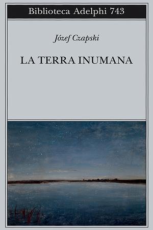 La terra inumana by Józef Czapski, Józef Czapski