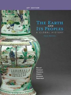 The Earth and Its Peoples: A Global History (AP Edition) by Bulliet, Richard Bulliet, Pamela Crossley