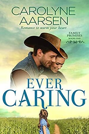 Ever Caring (Family Promises Book 1) by Carolyne Aarsen