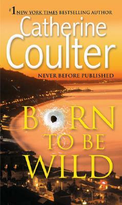 Born to Be Wild: A Thriller by Catherine Coulter