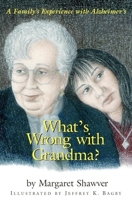 What's Wrong with Grandma?: A Family's Experience with Alzheimer's by Margaret Shawver