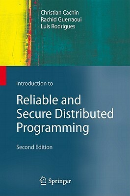 Introduction to Reliable and Secure Distributed Programming by Rachid Guerraoui, Luís Rodrigues, Christian Cachin