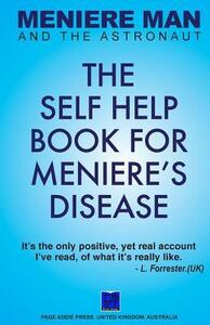 Meniere Man and the Astronaut. the Self Help Book for Meniere's Disease by Meniere Man