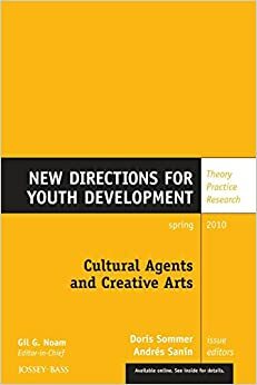 Cultural Agents and Creative Arts: New Directions for Youth Development, Number 125 by Doris Sommer, Andres Sanin