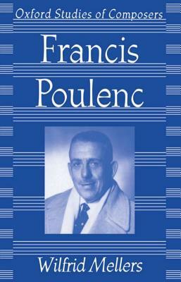 Francis Poulenc by Wilfrid Mellers