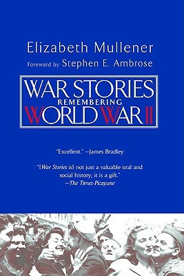 War Stories: Remembering World War II by Elizabeth Mullener
