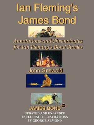 Ian Fleming's James Bond: Annotations and Chronologies for Ian Fleming's Bond Stories by John Griswold