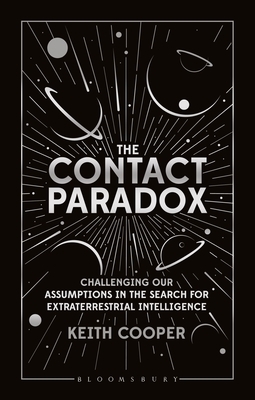 The Contact Paradox: Challenging Our Assumptions in the Search for Extraterrestrial Intelligence by Keith Cooper