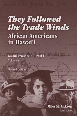 They Followed the Trade Winds: African Americans in Hawaii (Revised Edition) by Miles M. Jackson