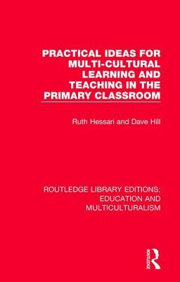 Practical Ideas for Multi-Cultural Learning and Teaching in the Primary Classroom by Ruth Hessari, Dave Hill