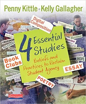 4 Essential Studies: Beliefs and Practices to Reclaim Student Agency by Kelly Gallagher, Penny Kittle
