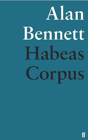 Habeas Corpus by Alan Bennett