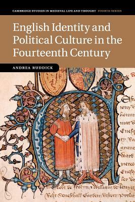 English Identity and Political Culture in the Fourteenth Century by Andrea Ruddick