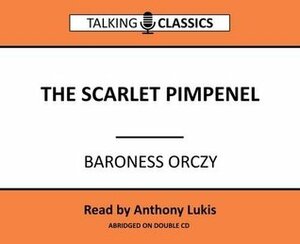 The Scarlett Pimpernel by Baroness Orczy, Anthony Lukis