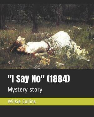 I Say No (1884): Mystery Story by Wilkie Collins