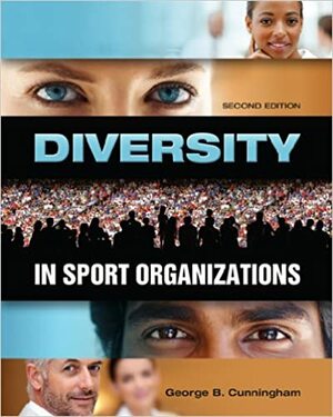 Diversity in Sport Organizations, second edition by George B. Cunningham