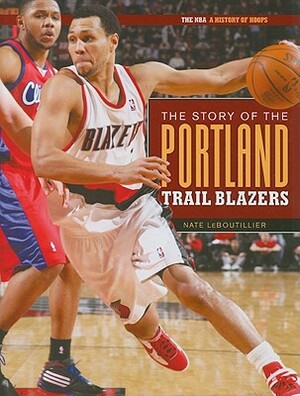 The Story of the Portland Trail Blazers by Nate LeBoutillier