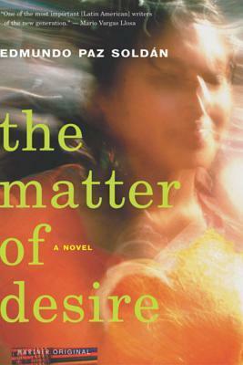 The Matter of Desire: A Novel by Lisa Carter, Edmundo Paz Soldán