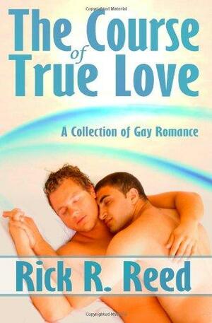 The Course of True Love: 4 Book Collection by Rick R. Reed