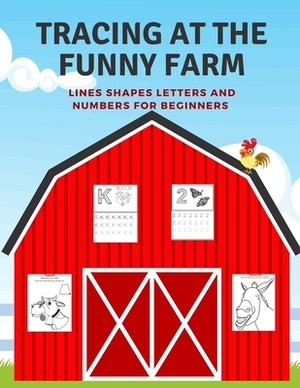 Tracing At The Funny Farm: Pre-Writing Practice - Lines Shapes Letters and Numbers for Beginners by Amy Hunter