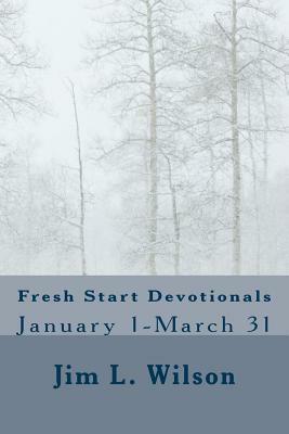 Fresh Start Devotionals: January 1-March 31 by Jim L. Wilson