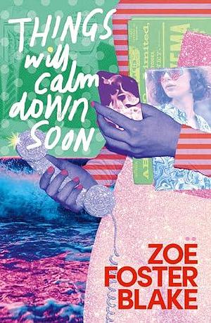 Things Will Calm Down Soon by Zoë Foster Blake, Zoë Foster Blake