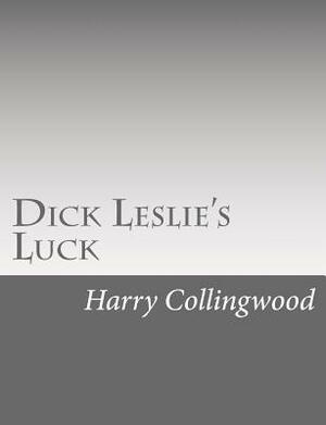 Dick Leslie's Luck by Harry Collingwood