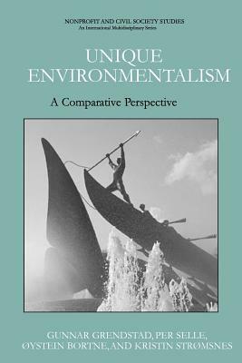 Unique Environmentalism: A Comparative Perspective by Per Selle, Gunnar Grendstad, Kristin Stromsnes