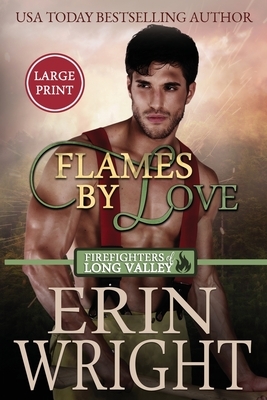 Flames of Love: A Firefighters of Long Valley Romance Novel by Erin Wright