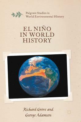 El Niño in World History by Richard Grove, George Adamson