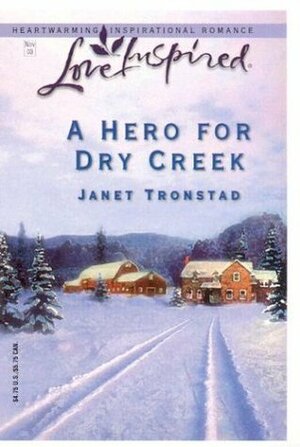 A Hero for Dry Creek by Janet Tronstad