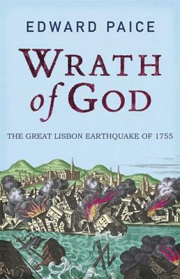 Wrath of God: The Great Lisbon Earthquake of 1755 by Edward Paice