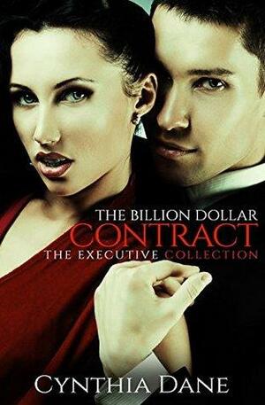 The Billion Dollar Contract: The Executive Collection by Cynthia Dane